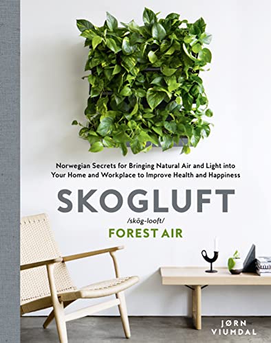 Skogluft (Forest Air): The Norwegian Secret to Bringing the Right Plants Indoors to Improve Your Health and Happiness von Thorsons